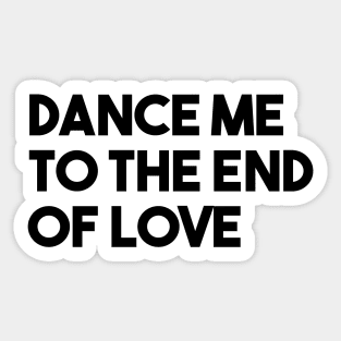 Dance Me To The End Of Love, black Sticker